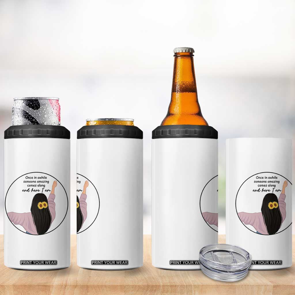 Funny Self Love Quote 4 in 1 Can Cooler Tumbler Once In A While Someone Amazing Here I Am Gift TS12 Print Your Wear