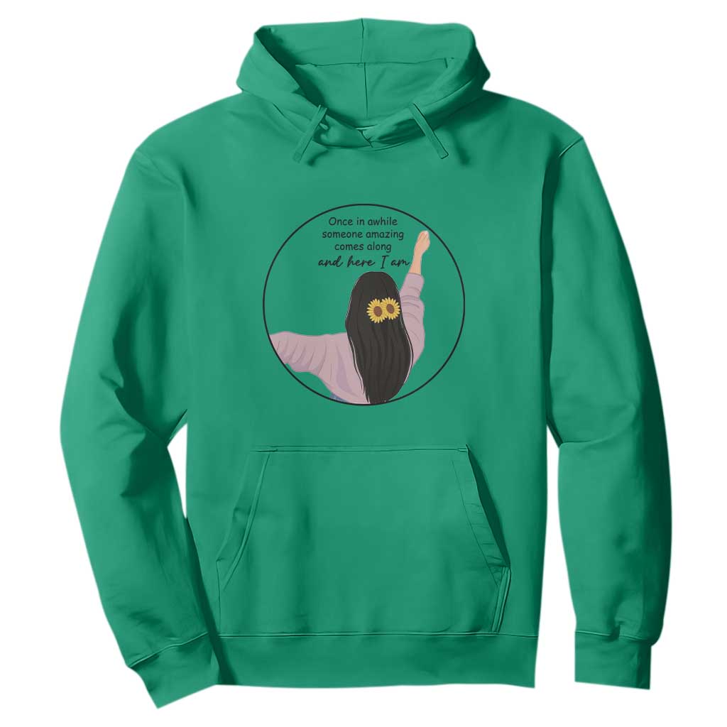Funny Self Love Quote Hoodie Once In A While Someone Amazing Here I Am Gift TS12 Irish Green Print Your Wear