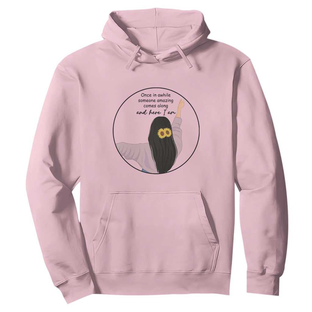 Funny Self Love Quote Hoodie Once In A While Someone Amazing Here I Am Gift TS12 Light Pink Print Your Wear