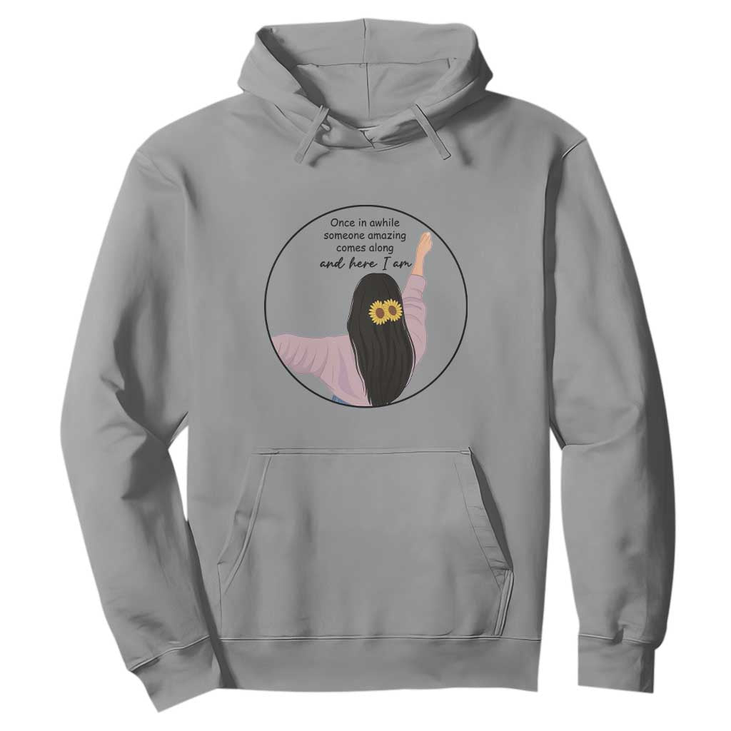 Funny Self Love Quote Hoodie Once In A While Someone Amazing Here I Am Gift TS12 Sport Gray Print Your Wear