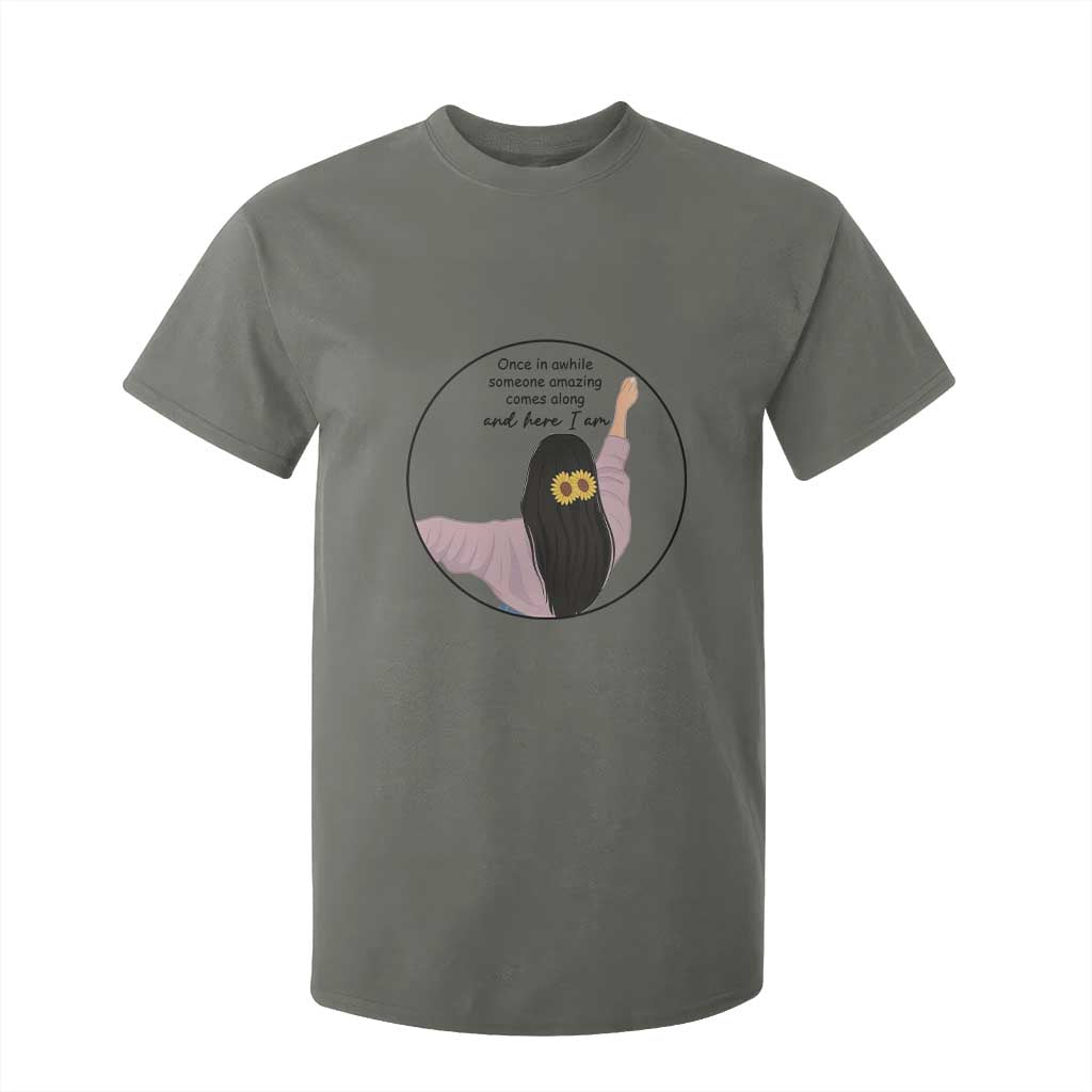 Funny Self Love Quote T Shirt For Kid Once In A While Someone Amazing Here I Am Gift TS12 Military Green Print Your Wear