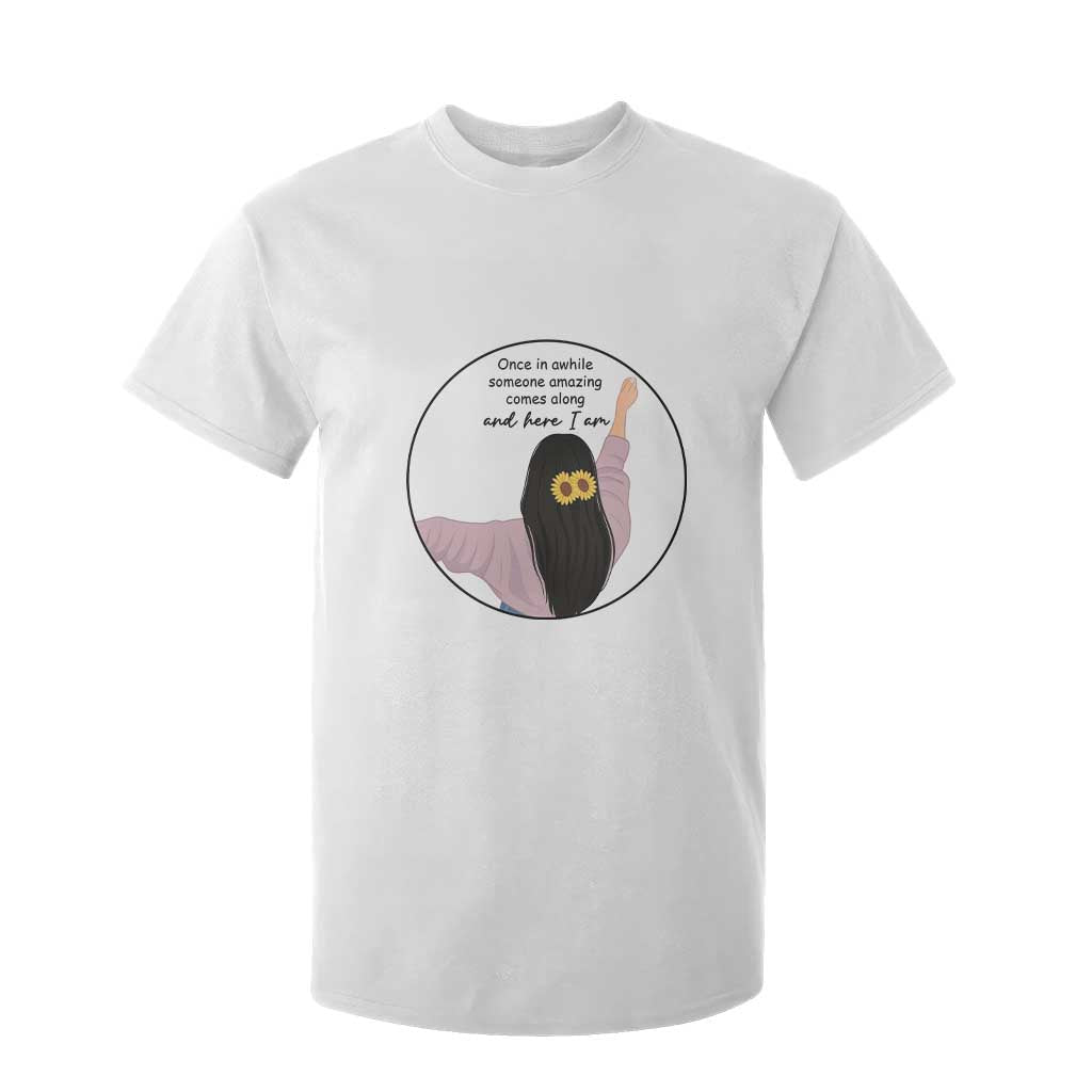 Funny Self Love Quote T Shirt For Kid Once In A While Someone Amazing Here I Am Gift TS12 White Print Your Wear
