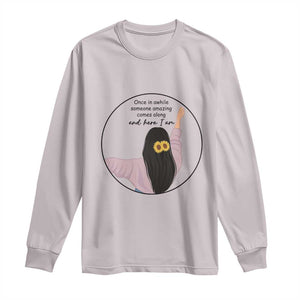 Funny Self Love Quote Long Sleeve Shirt Once In A While Someone Amazing Here I Am Gift TS12 Ice Gray Print Your Wear