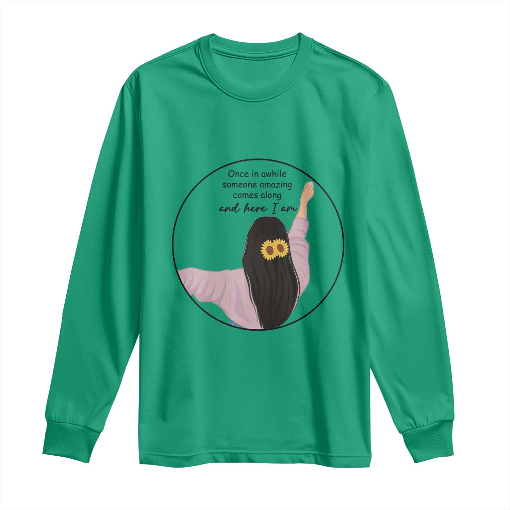 Funny Self Love Quote Long Sleeve Shirt Once In A While Someone Amazing Here I Am Gift TS12 Irish Green Print Your Wear