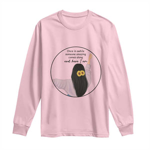 Funny Self Love Quote Long Sleeve Shirt Once In A While Someone Amazing Here I Am Gift TS12 Light Pink Print Your Wear