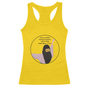 Funny Self Love Quote Racerback Tank Top Once In A While Someone Amazing Here I Am Gift TS12 Daisy Print Your Wear