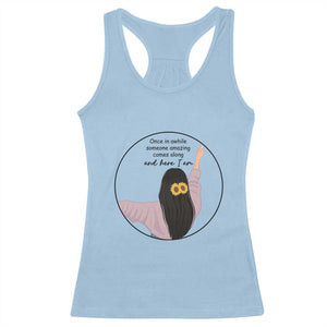 Funny Self Love Quote Racerback Tank Top Once In A While Someone Amazing Here I Am Gift TS12 Light Blue Print Your Wear