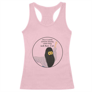 Funny Self Love Quote Racerback Tank Top Once In A While Someone Amazing Here I Am Gift TS12 Light Pink Print Your Wear