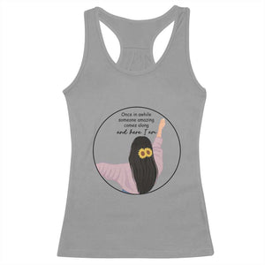 Funny Self Love Quote Racerback Tank Top Once In A While Someone Amazing Here I Am Gift TS12 Sport Gray Print Your Wear