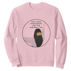 Funny Self Love Quote Sweatshirt Once In A While Someone Amazing Here I Am Gift TS12 Light Pink Print Your Wear