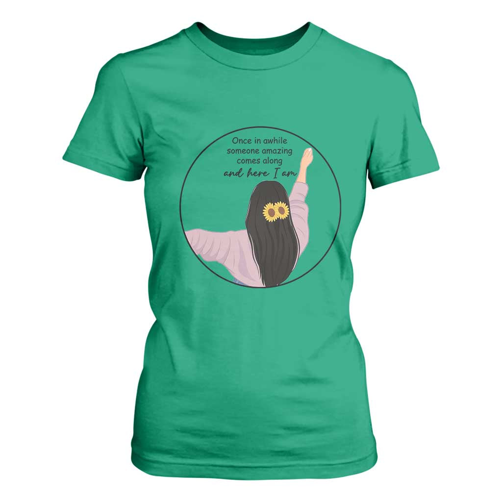 Funny Self Love Quote T Shirt For Women Once In A While Someone Amazing Here I Am Gift TS12 Irish Green Print Your Wear
