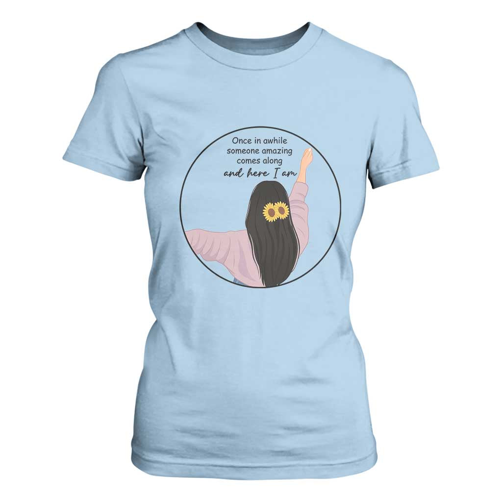 Funny Self Love Quote T Shirt For Women Once In A While Someone Amazing Here I Am Gift TS12 Light Blue Print Your Wear