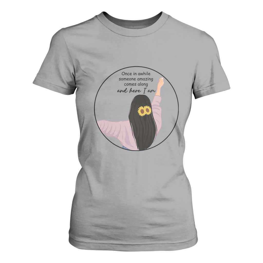 Funny Self Love Quote T Shirt For Women Once In A While Someone Amazing Here I Am Gift TS12 Sport Gray Print Your Wear