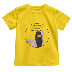 Funny Self Love Quote Toddler T Shirt Once In A While Someone Amazing Here I Am Gift TS12 Daisy Print Your Wear