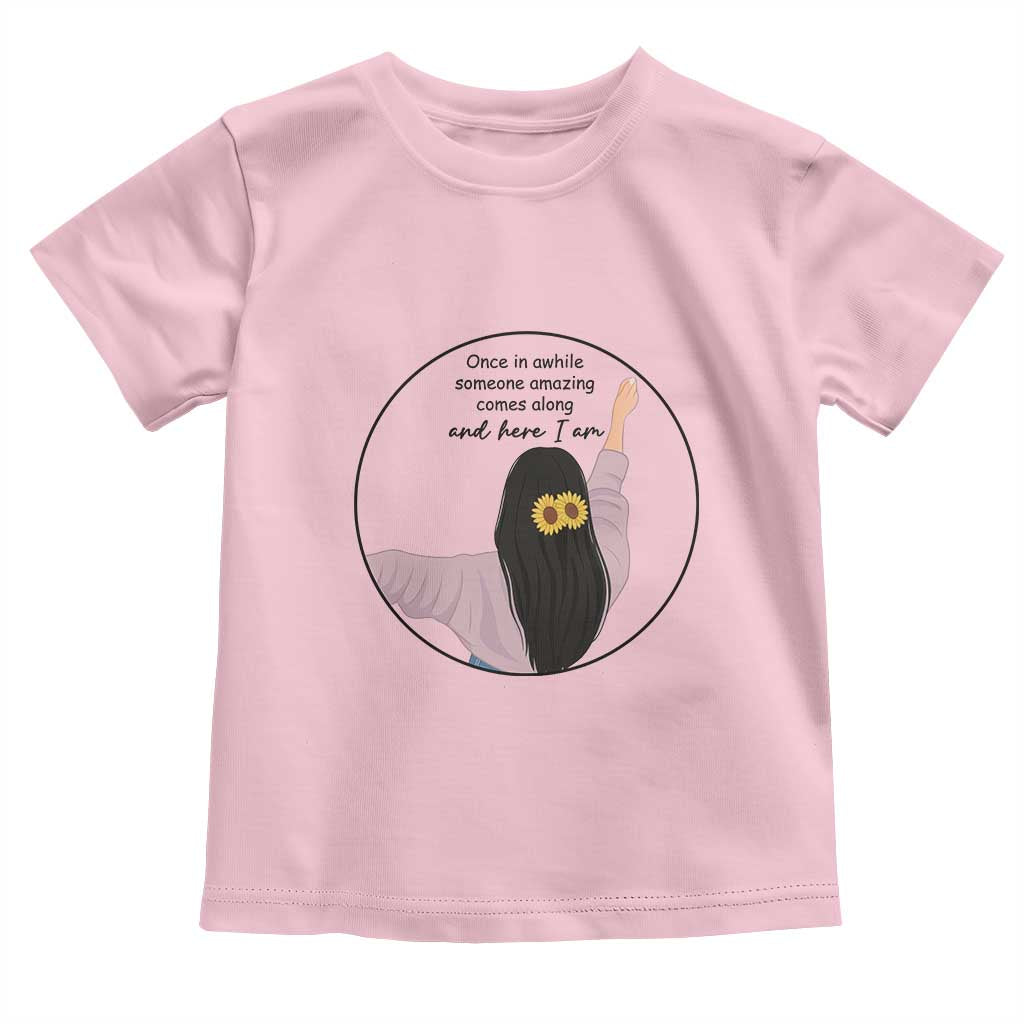 Funny Self Love Quote Toddler T Shirt Once In A While Someone Amazing Here I Am Gift TS12 Light Pink Print Your Wear