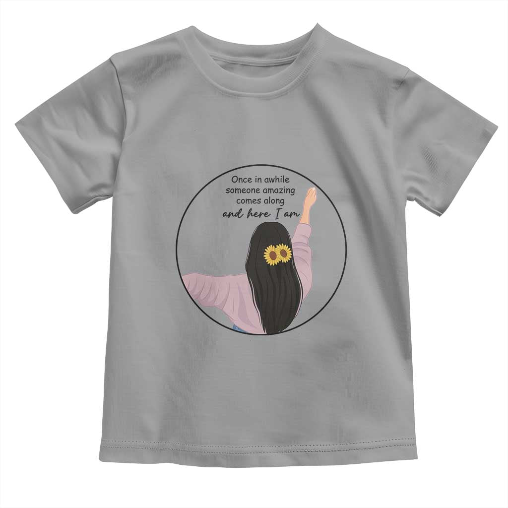 Funny Self Love Quote Toddler T Shirt Once In A While Someone Amazing Here I Am Gift TS12 Sport Gray Print Your Wear
