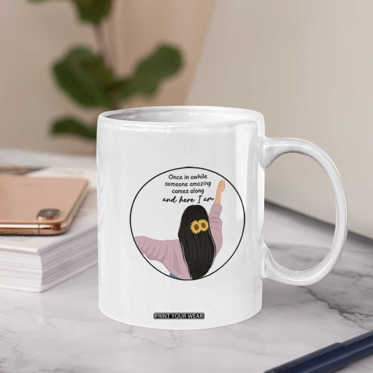 Funny Self Love Quote Coffee Mug Once In A While Someone Amazing Here I Am Gift TS12 Print Your Wear