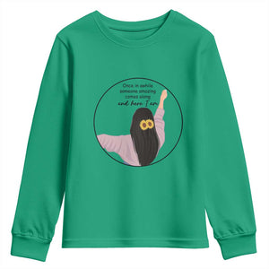Funny Self Love Quote Youth Sweatshirt Once In A While Someone Amazing Here I Am Gift TS12 Irish Green Print Your Wear