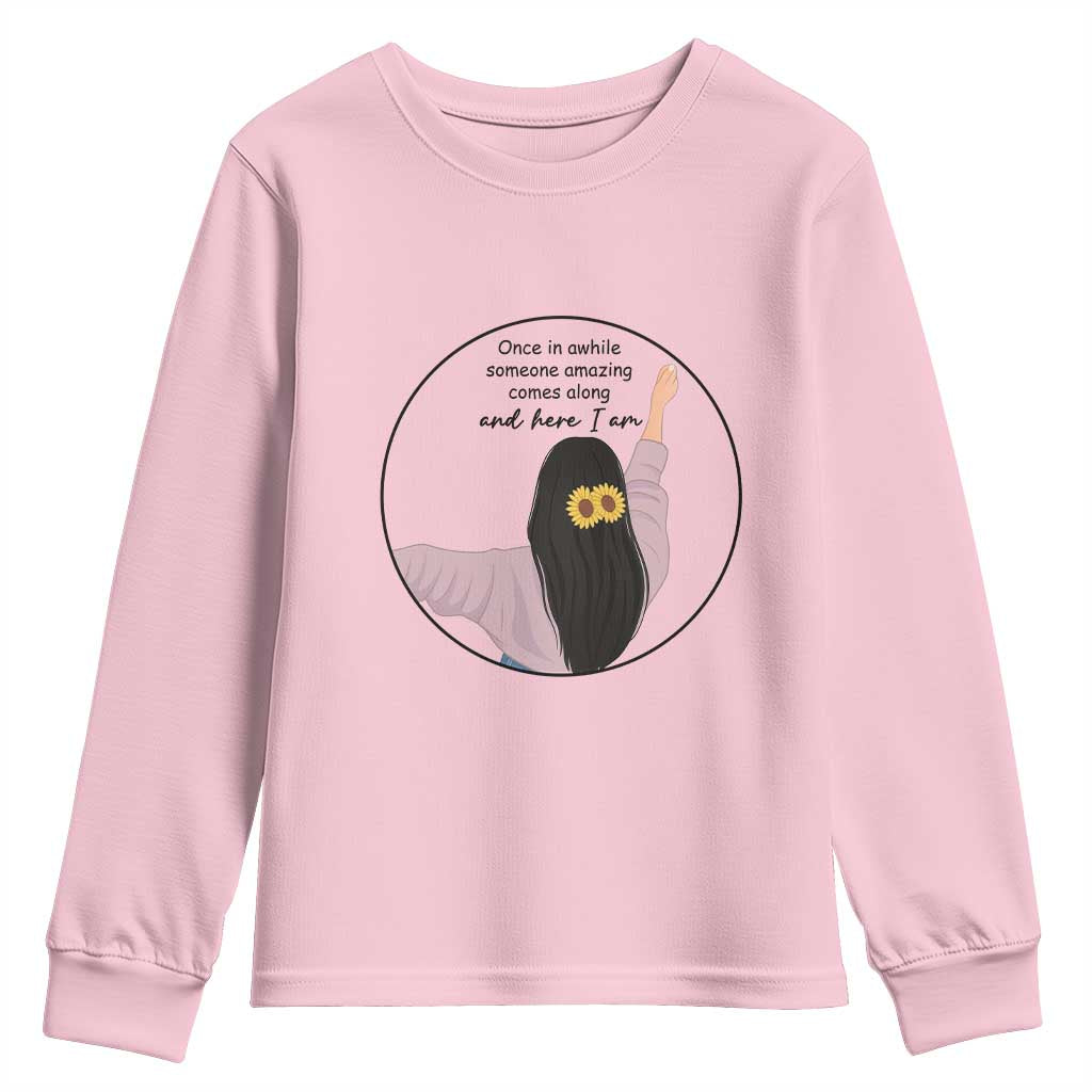 Funny Self Love Quote Youth Sweatshirt Once In A While Someone Amazing Here I Am Gift TS12 Light Pink Print Your Wear