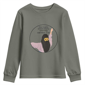 Funny Self Love Quote Youth Sweatshirt Once In A While Someone Amazing Here I Am Gift TS12 Military Green Print Your Wear