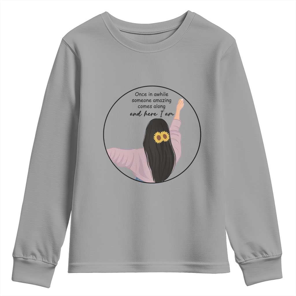 Funny Self Love Quote Youth Sweatshirt Once In A While Someone Amazing Here I Am Gift TS12 Sport Gray Print Your Wear