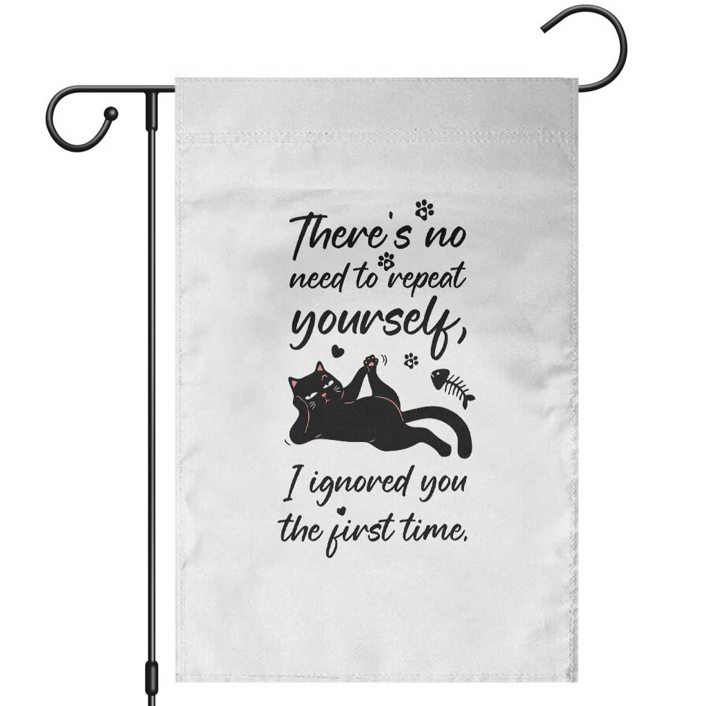 Sarcasm Humor Cat Attitude Garden Flag Ignored You The First Time TS12 White Print Your Wear