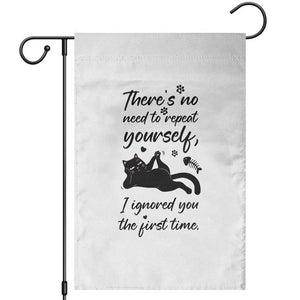 Sarcasm Humor Cat Attitude Garden Flag Ignored You The First Time TS12 White Print Your Wear