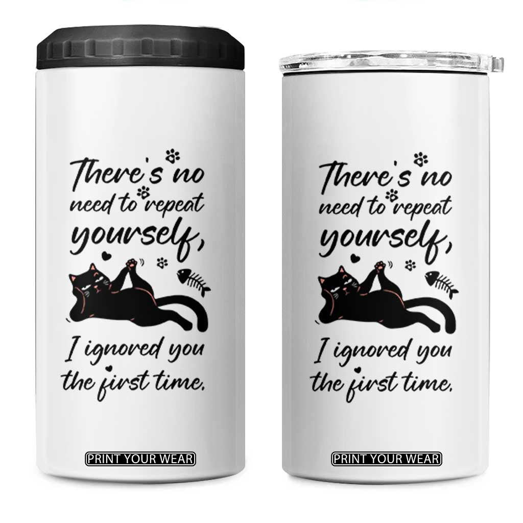 Sarcasm Humor Cat Attitude 4 in 1 Can Cooler Tumbler Ignored You The First Time TS12 One Size: 16 oz White Print Your Wear