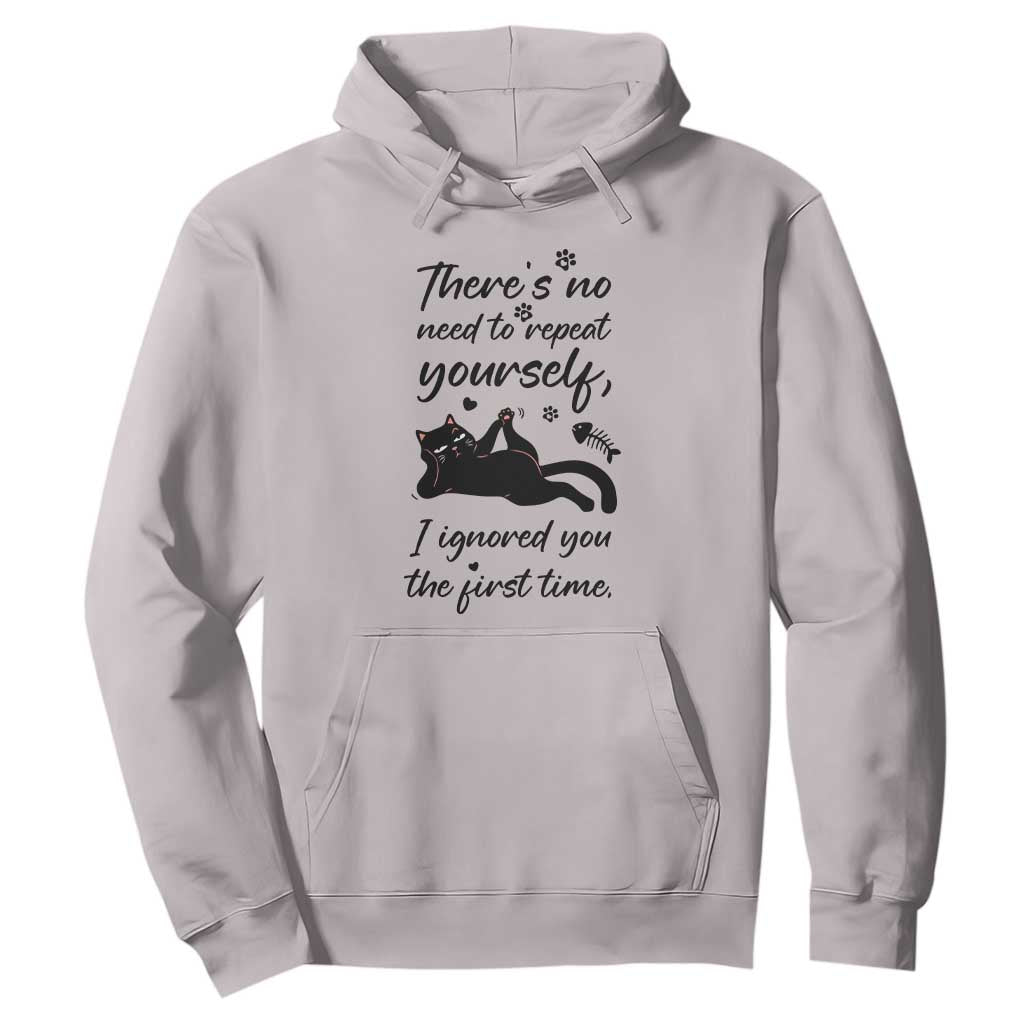Sarcasm Humor Cat Attitude Hoodie Ignored You The First Time TS12 Ice Gray Print Your Wear