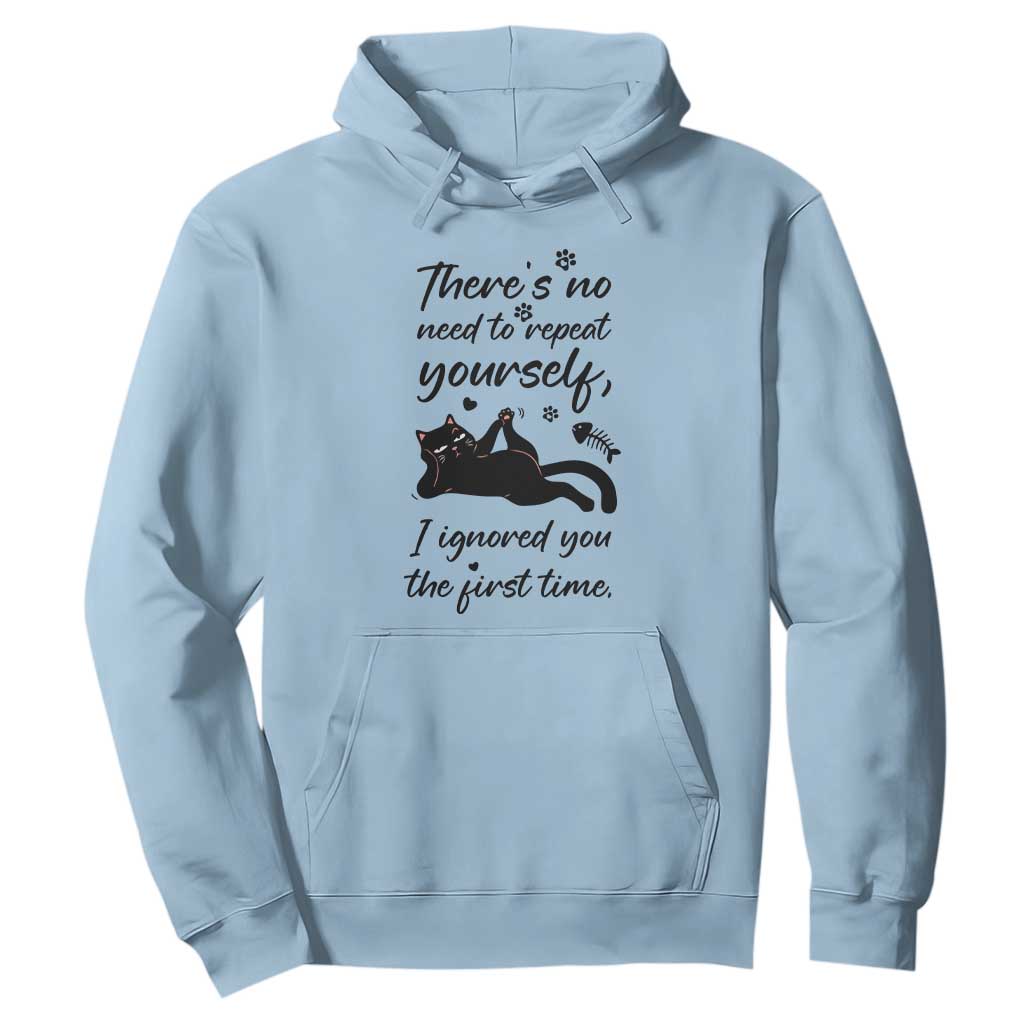 Sarcasm Humor Cat Attitude Hoodie Ignored You The First Time TS12 Light Blue Print Your Wear