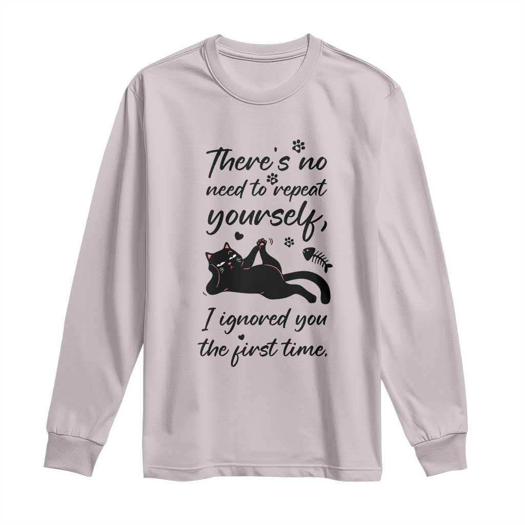 Sarcasm Humor Cat Attitude Long Sleeve Shirt Ignored You The First Time TS12 Ice Gray Print Your Wear