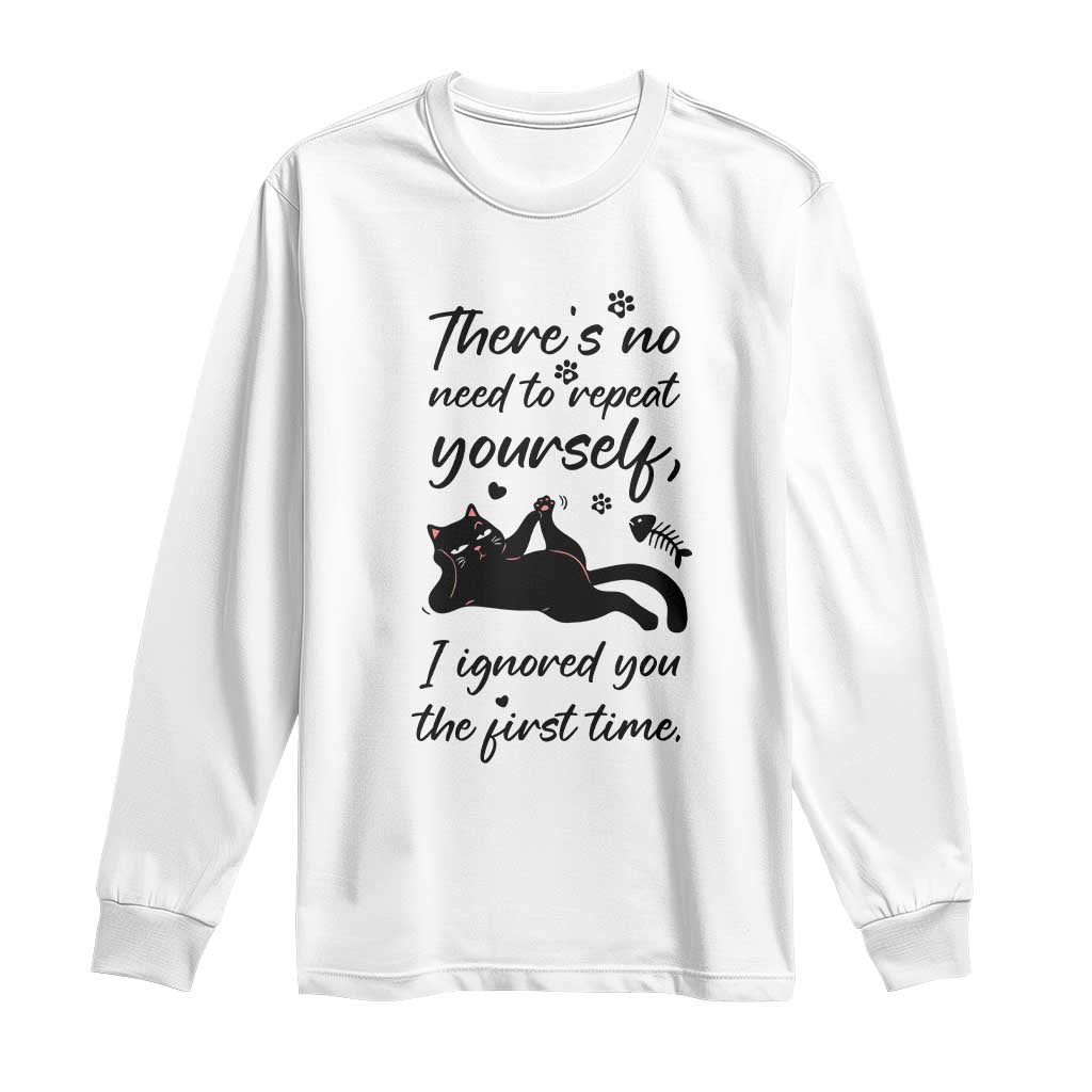 Sarcasm Humor Cat Attitude Long Sleeve Shirt Ignored You The First Time TS12 White Print Your Wear