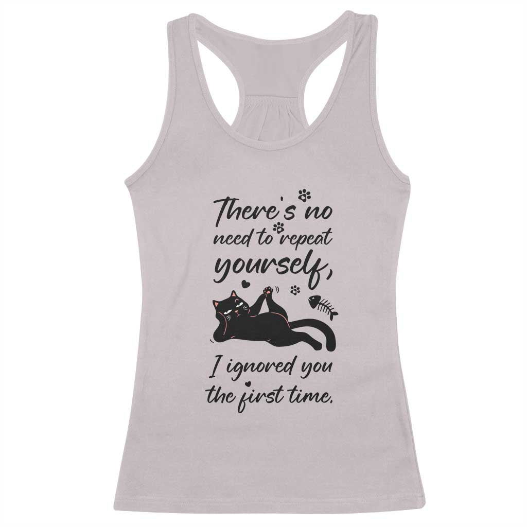 Sarcasm Humor Cat Attitude Racerback Tank Top Ignored You The First Time TS12 Ice Gray Print Your Wear