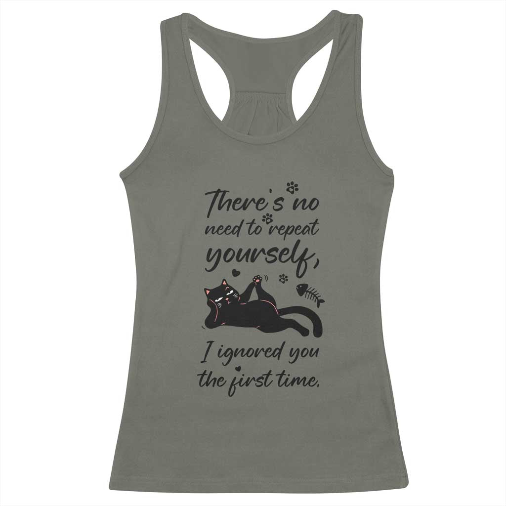 Sarcasm Humor Cat Attitude Racerback Tank Top Ignored You The First Time TS12 Military Green Print Your Wear