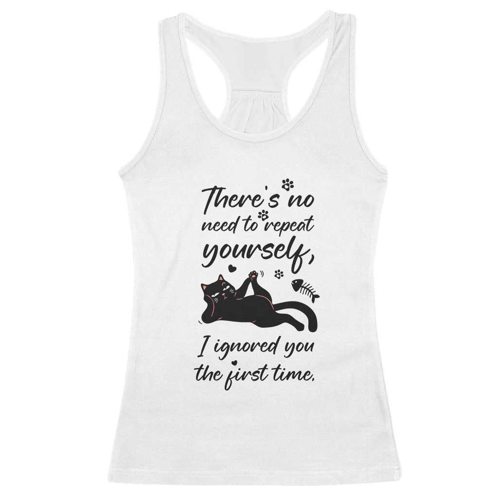 Sarcasm Humor Cat Attitude Racerback Tank Top Ignored You The First Time TS12 White Print Your Wear
