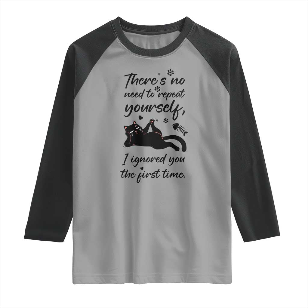 Sarcasm Humor Cat Attitude Raglan Shirt Ignored You The First Time TS12 Sport Gray Black Print Your Wear