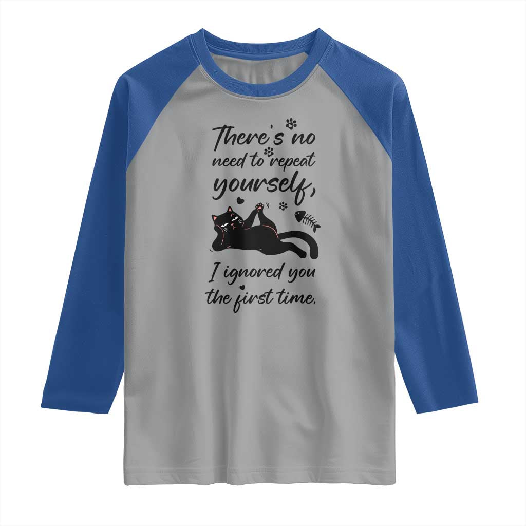 Sarcasm Humor Cat Attitude Raglan Shirt Ignored You The First Time TS12 Sport Gray Royal Print Your Wear