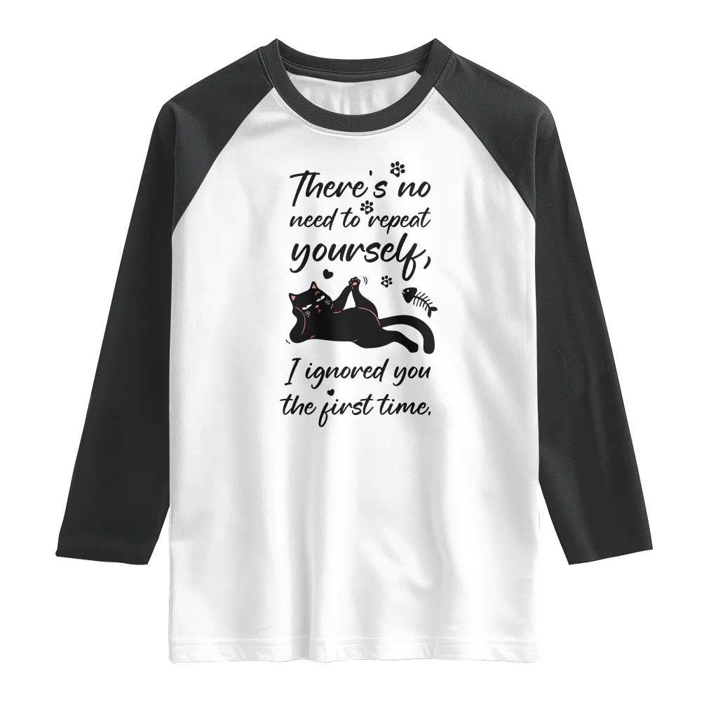 Sarcasm Humor Cat Attitude Raglan Shirt Ignored You The First Time TS12 White Black Print Your Wear