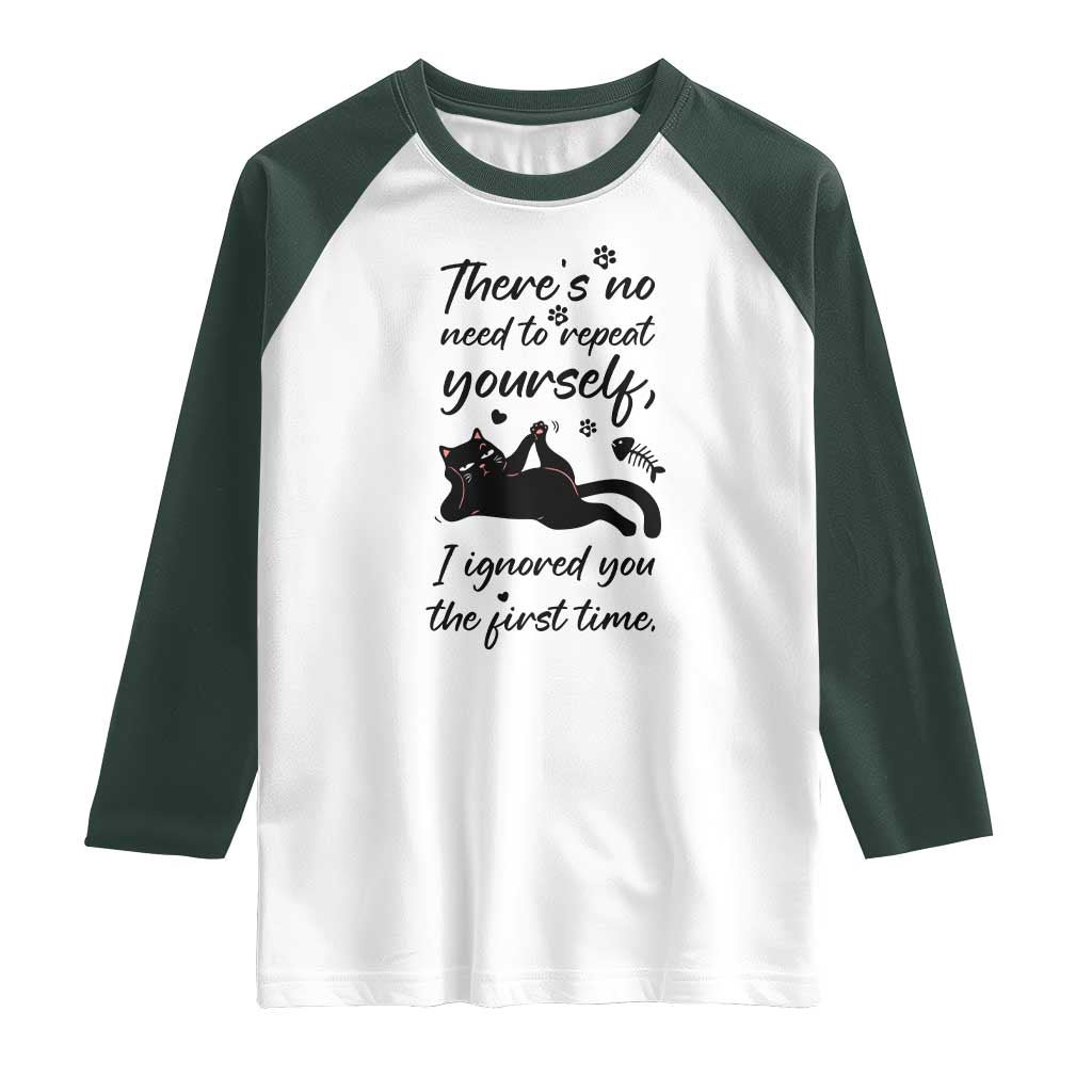 Sarcasm Humor Cat Attitude Raglan Shirt Ignored You The First Time TS12 White Dark Forest Green Print Your Wear