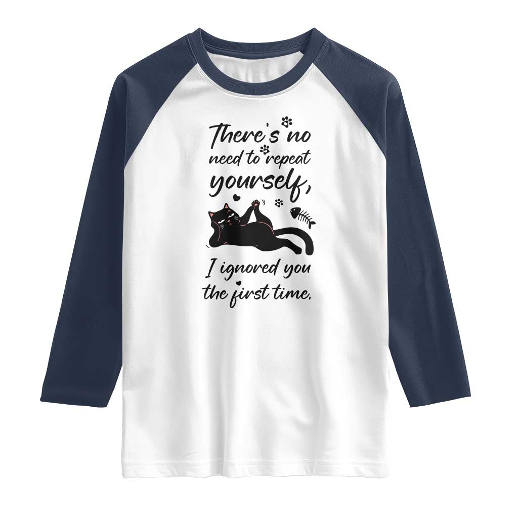 Sarcasm Humor Cat Attitude Raglan Shirt Ignored You The First Time TS12 White Navy Print Your Wear