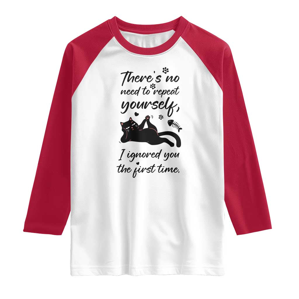 Sarcasm Humor Cat Attitude Raglan Shirt Ignored You The First Time TS12 White Red Print Your Wear