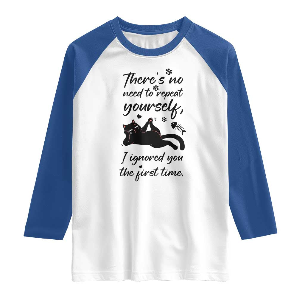 Sarcasm Humor Cat Attitude Raglan Shirt Ignored You The First Time TS12 White Royal Print Your Wear