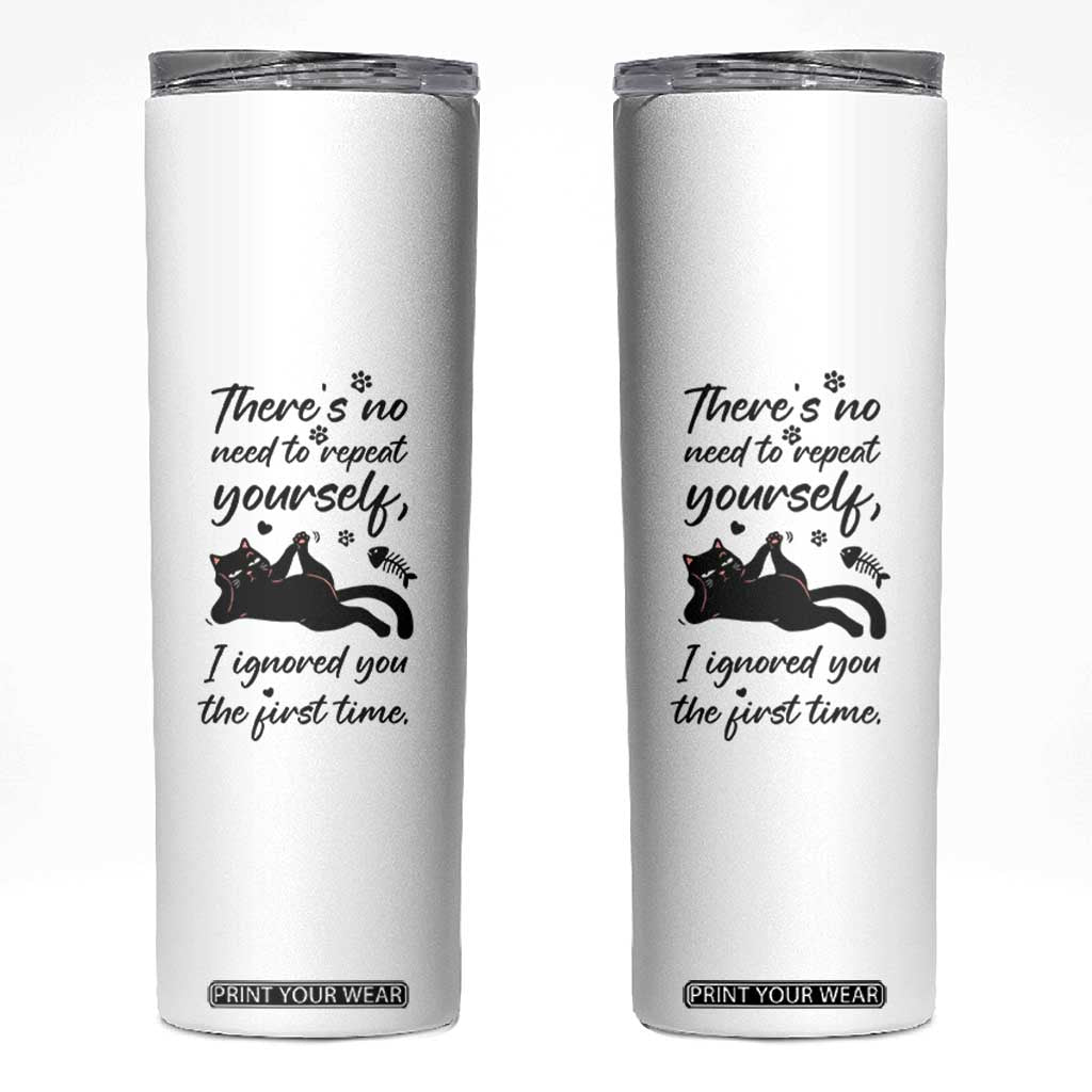 Sarcasm Humor Cat Attitude Skinny Tumbler Ignored You The First Time TS12 White Print Your Wear