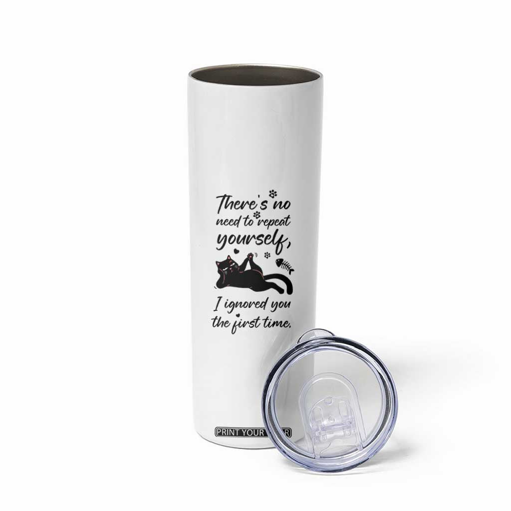 Sarcasm Humor Cat Attitude Skinny Tumbler Ignored You The First Time TS12 Print Your Wear