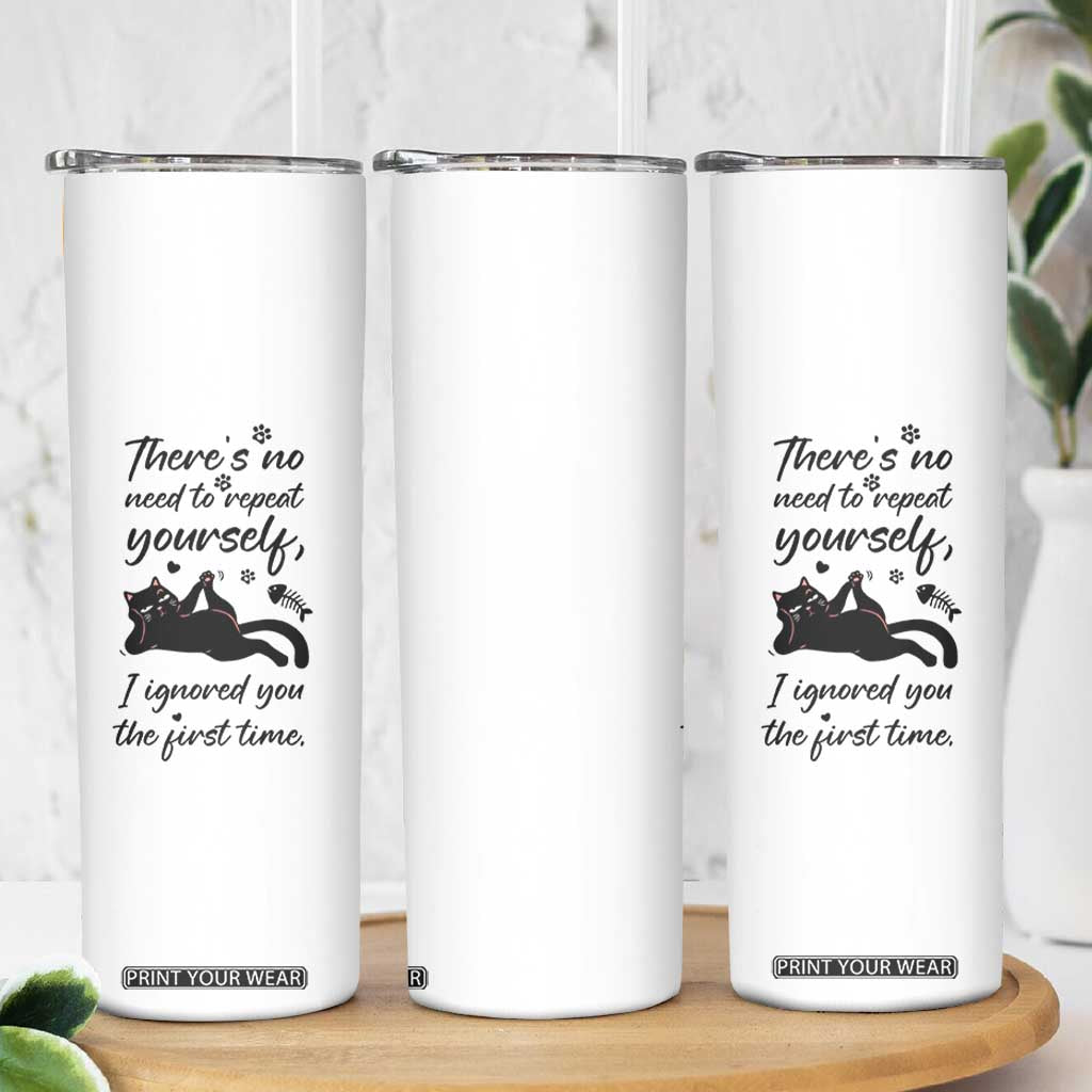 Sarcasm Humor Cat Attitude Skinny Tumbler Ignored You The First Time TS12 Print Your Wear