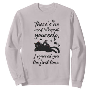 Sarcasm Humor Cat Attitude Sweatshirt Ignored You The First Time TS12 Ice Gray Print Your Wear