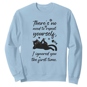 Sarcasm Humor Cat Attitude Sweatshirt Ignored You The First Time TS12 Light Blue Print Your Wear