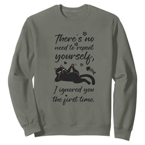 Sarcasm Humor Cat Attitude Sweatshirt Ignored You The First Time TS12 Military Green Print Your Wear