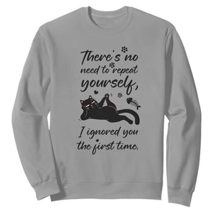 Sarcasm Humor Cat Attitude Sweatshirt Ignored You The First Time TS12 Sport Gray Print Your Wear