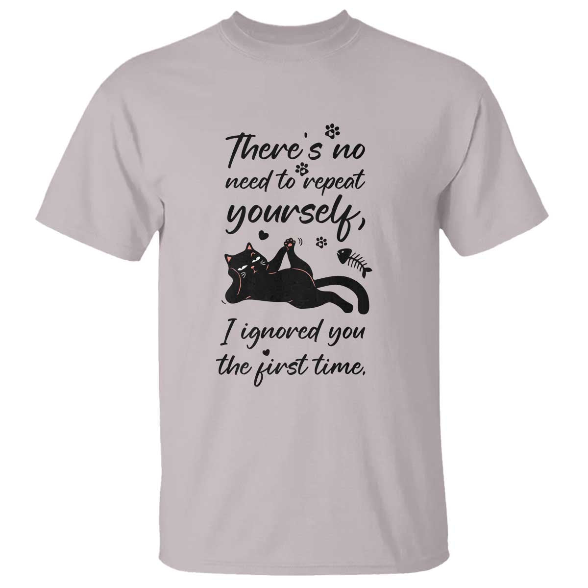 Sarcasm Humor Cat Attitude T Shirt Ignored You The First Time TS12 Ice Gray Print Your Wear